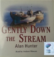 Gently Down the Stream written by Alan Hunter performed by Andrew Wincott on CD (Unabridged)